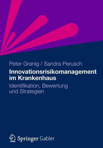 Innovationsrisikomanagement im Krankenhaus Identifikation, Bewertung und Strategien
