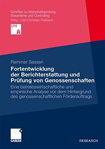 Fortentwicklung der Berichterstattung und Prüfung von Genossenschaften Eine betriebswirtschaftliche und empirische Analyse vor dem Hintergrund des genossenschaftlichen Förderauftrags