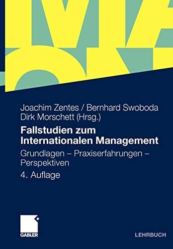 Fallstudien zum Internationalen Management Grundlagen - Praxiserfahrungen - Perspektiven