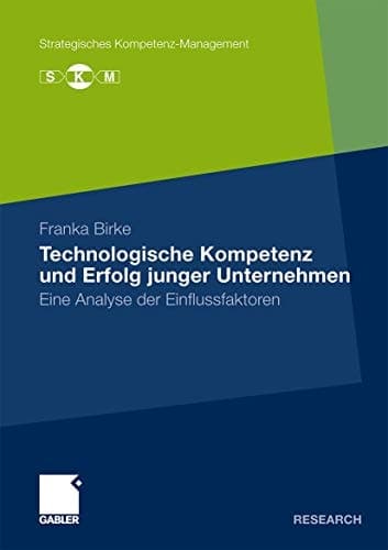 Technologische Kompetenz und Erfolg junger Unternehmen Eine Analyse der Einflussfaktoren