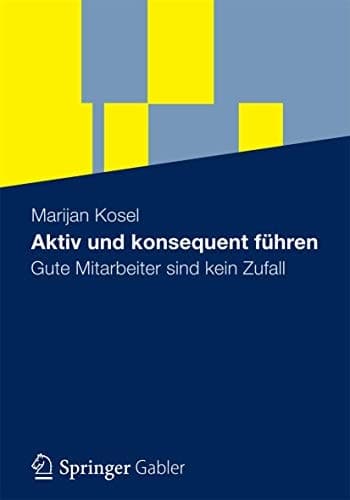 Aktiv und konsequent führen Gute Mitarbeiter sind kein Zufall