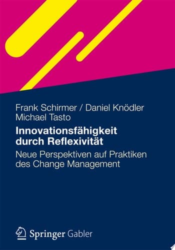 Innovationsfähigkeit durch Reflexivität Neue Perspektiven auf Praktiken des Change Management