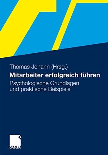 Mitarbeiter erfolgreich führen Psychologische Grundlagen und praktische Beispiele