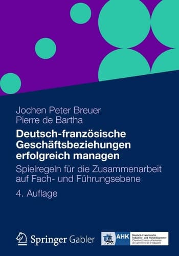 Deutsch-französische Geschäftsbeziehungen erfolgreich managen Spielregeln für die Zusammenarbeit auf Fach- und Führungsebene