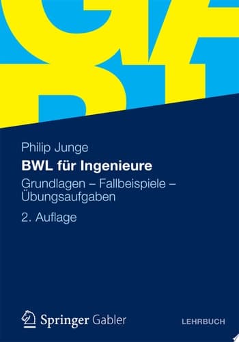 BWL für Ingenieure Grundlagen - Fallbeispiele - Übungsaufgaben