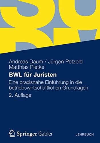 BWL für Juristen Eine praxisnahe Einführung in die betriebswirtschaftlichen Grundlagen
