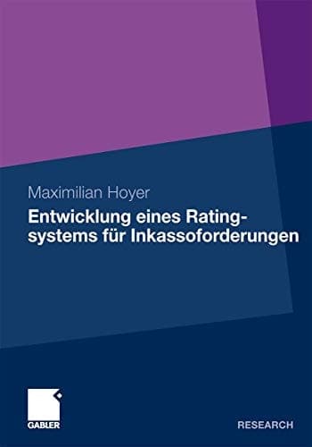 Entwicklung eines Ratingsystems für Inkassoforderungen Ein Prognosemodell für die Rückzahlung zahlungsgestörter Forderungen aus Handel, Industrie und Gewerbe