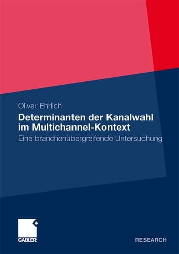 Determinanten der Kanalwahl im Multichannel-Kontext Eine branchenübergreifende Untersuchung