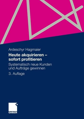 Heute akquirieren - sofort profitieren Systematisch neue Kunden und Aufträge gewinnen