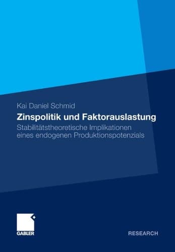 Zinspolitik und Faktorauslastung Stabilitätstheoretische Implikationen eines endogenen Produktionspotenzials