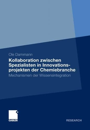 Kollaboration zwischen Spezialisten in Innovationsprojekten der Chemiebranche Mechanismen der Wissensintegration