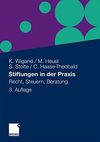 Stiftungen in der Praxis Recht, Steuern, Beratung