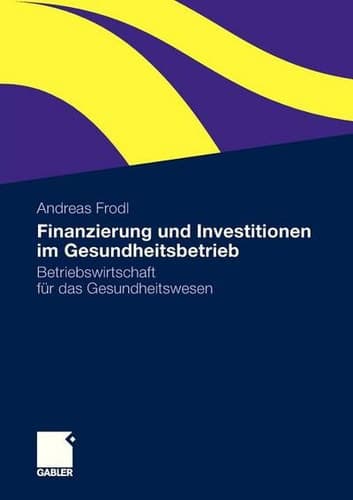 Finanzierung und Investitionen im Gesundheitsbetrieb Betriebswirtschaft für das Gesundheitswesen