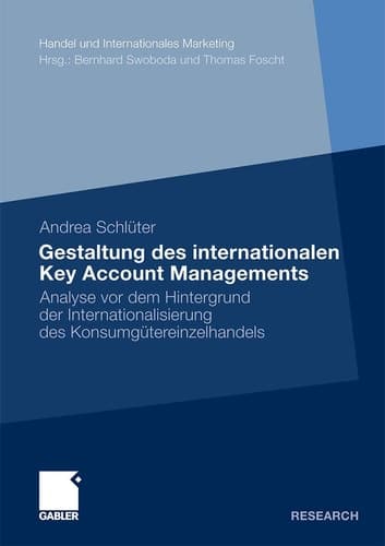 Gestaltung des internationalen Key Account Managements Analyse vor dem Hintergrund der Internationalisierung des Konsumgütereinzelhandels