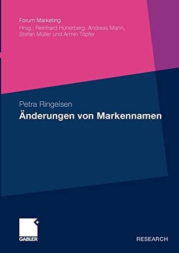 Änderungen von Markennamen Eine theoretische und empirische Analyse ausgewählter Erscheinungsformen aus Konsumentensicht