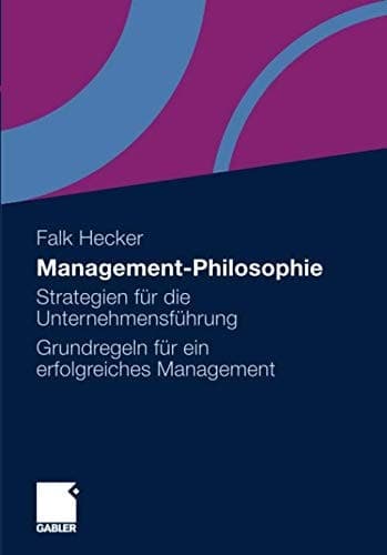 Management-Philosophie Strategien für die Unternehmensführung - Grundregeln für ein erfolgreiches Management
