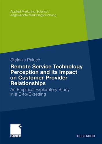 Remote Service Technology Perception and its Impact on Customer-Provider Relationships An Empirical Exploratory Study in a B-to-B-setting