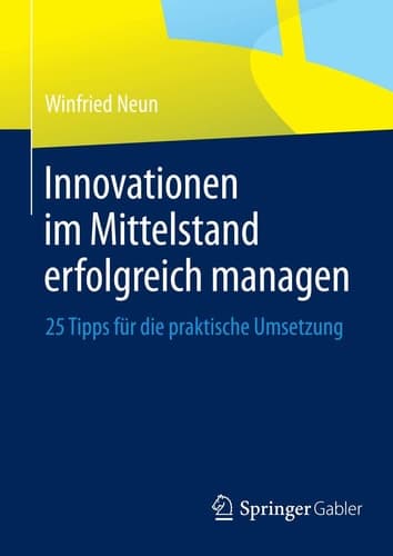 Innovationen im Mittelstand erfolgreich managen 25 Tipps für die praktische Umsetzung
