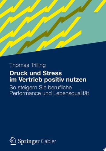 Druck und Stress im Vertrieb positiv nutzen So steigern Sie berufliche Performance und Lebensqualität