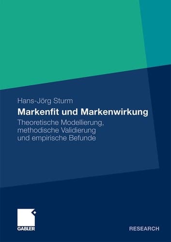 Markenfit und Markenwirkung Theoretische Modellierung, methodische Validierung und empirische Befunde