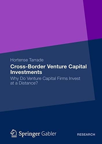 Cross-Border Venture Capital Investments Why Do Venture Capital Firms Invest at a Distance?