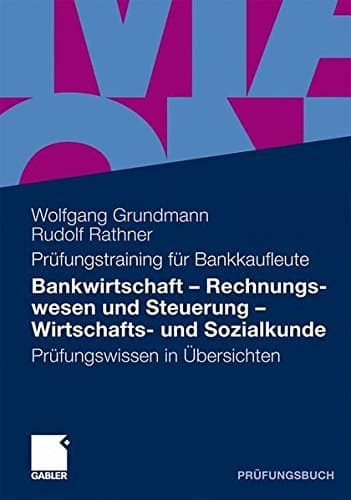 Bankwirtschaft, Rechnungswesen und Steuerung, Wirtschafts- und Sozialkunde Prüfungswissen in Übersichten