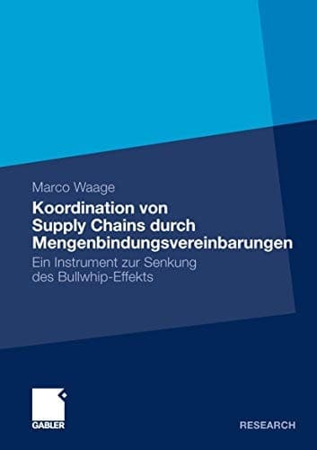 Koordination von Supply Chains durch Mengenbindungsvereinbarungen Ein Instrument zur Senkung des Bullwhip-Effekts