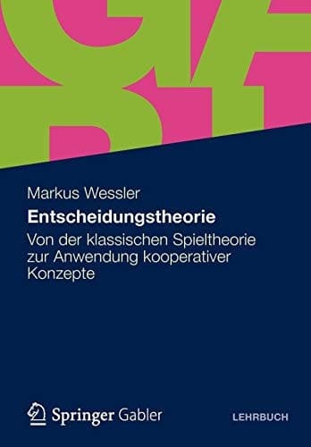 Entscheidungstheorie Von der klassischen Spieltheorie zur Anwendung kooperativer Konzepte