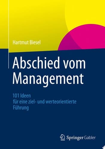 Abschied vom Management 101 Ideen für eine ziel- und werteorientierte Führung