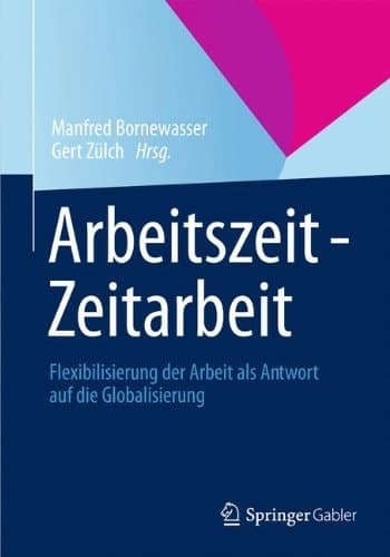 Arbeitszeit - Zeitarbeit Flexibilisierung der Arbeit als Antwort auf die Globalisierung