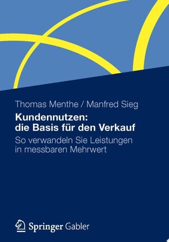 Kundennutzen: die Basis für den Verkauf So verwandeln Sie Leistungen in messbaren Mehrwert