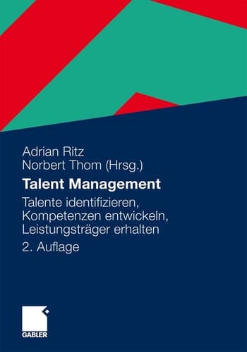 Talent Management Talente identifizieren, Kompetenzen entwickeln, Leistungsträger erhalten