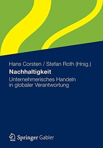 Nachhaltigkeit Unternehmerisches Handeln in globaler Verantwortung