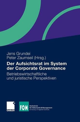 Der Aufsichtsrat im System der Corporate Governance Betriebswirtschaftliche und juristische Perspektiven