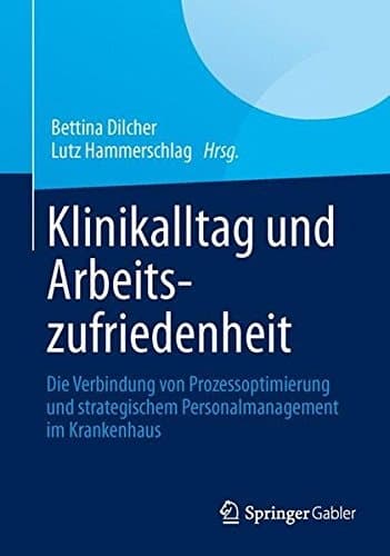 Klinikalltag und Arbeitszufriedenheit Die Verbindung von Prozessoptimierung und strategischem Personalmanagement im Krankenhaus
