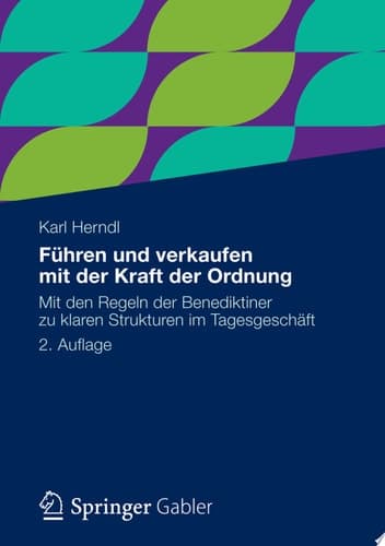 Führen und verkaufen mit der Kraft der Ordnung Mit den Regeln der Benediktiner zu klaren Strukturen im Tagesgeschäft