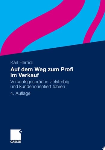 Auf dem Weg zum Profi im Verkauf Verkaufsgespräche zielstrebig und kundenorientiert führen
