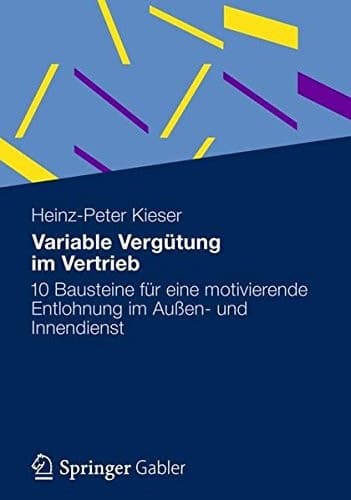 Variable Vergütung im Vertrieb 10 Bausteine für eine motivierende Entlohnung im Außen- und Innendienst