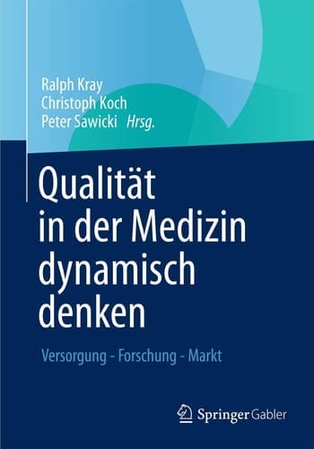 Qualität in der Medizin dynamisch denken Versorgung - Forschung - Markt