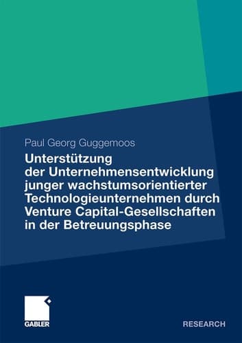 Unterstützung der Unternehmensentwicklung junger wachstumsorientierter Technologieunternehmen durchVenture Capital-Gesellschaften in der Betreuungsphase Eine empirische Analyse unter besonderer Berücksichtigung der Kapitalnehmer