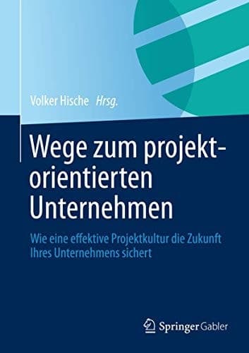 Wege zum projektorientierten Unternehmen Wie eine effektive Projektkultur die Zukunft Ihres Unternehmens sichert