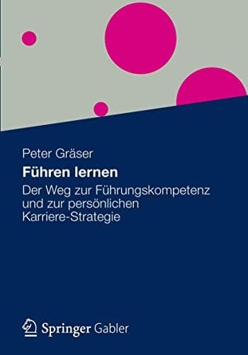 Führen lernen Der Weg zur Führungskompetenz und zur persönlichen Karriere-Strategie