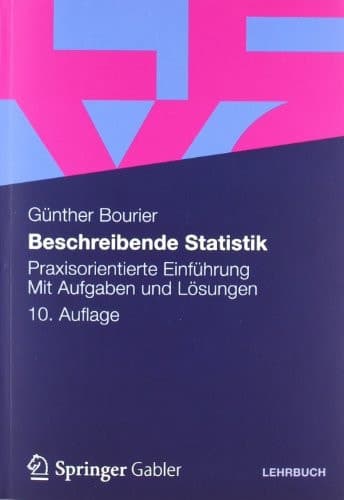 Beschreibende Statistik Praxisorientierte Einführung - Mit Aufgaben und Lösungen