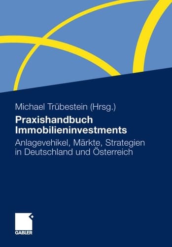 Praxishandbuch Immobilieninvestments Anlagevehikel, Märkte, Strategien in Deutschland und Österreich