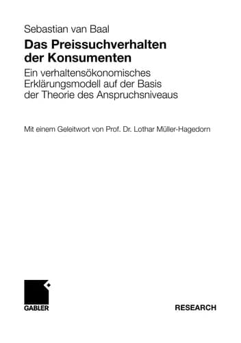 Das Preissuchverhalten der Konsumenten Ein verhaltensökonomisches Erklärungsmodell auf der Basis der Theorie des Anspruchsniveaus