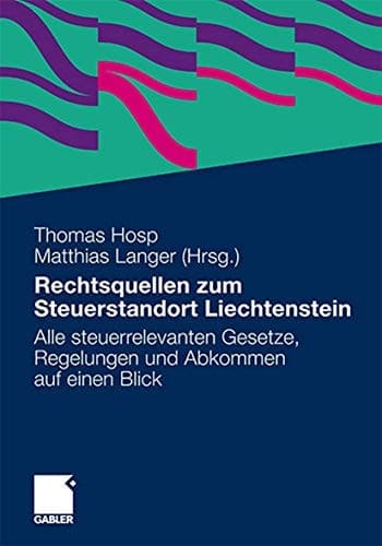 Rechtsquellen zum Steuerstandort Liechtenstein Alle steuerrelevanten Gesetze, Regelungen und Abkommen auf einen Blick