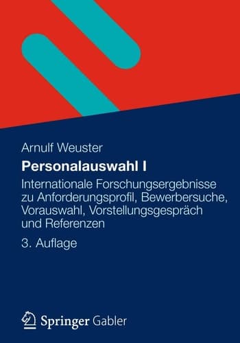 Personalauswahl I Internationale Forschungsergebnisse zu Anforderungsprofil, Bewerbersuche, Vorauswahl, Vorstellungsgespräch und Referenzen