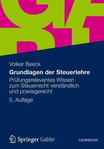 Grundlagen der Steuerlehre Prüfungsrelevantes Wissen zum Steuerrecht verständlich und praxisgerecht