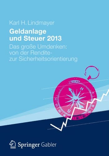 Geldanlage und Steuer 2013 Das große Umdenken: von der Rendite- zur Sicherheitsorientierung