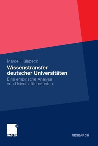 Wissenstransfer deutscher Universitäten Eine empirische Analyse von Universitätspatenten